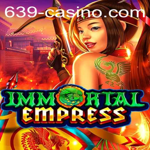 Discover ImmortalEmpress: A New Era in 639 CASINO Gaming